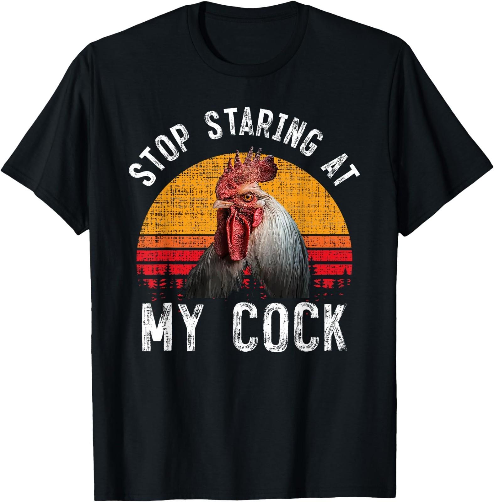 Funny Chicken Rooster Stop Staring At My Cock T- Gift T- Unisex T-Shirt XXXXL
