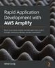 Buch Rapid Application Development with AWS Amplify : Build Cloud-native Mobile and Web Apps from Scratch Through Continuous Delivery and Test Automation