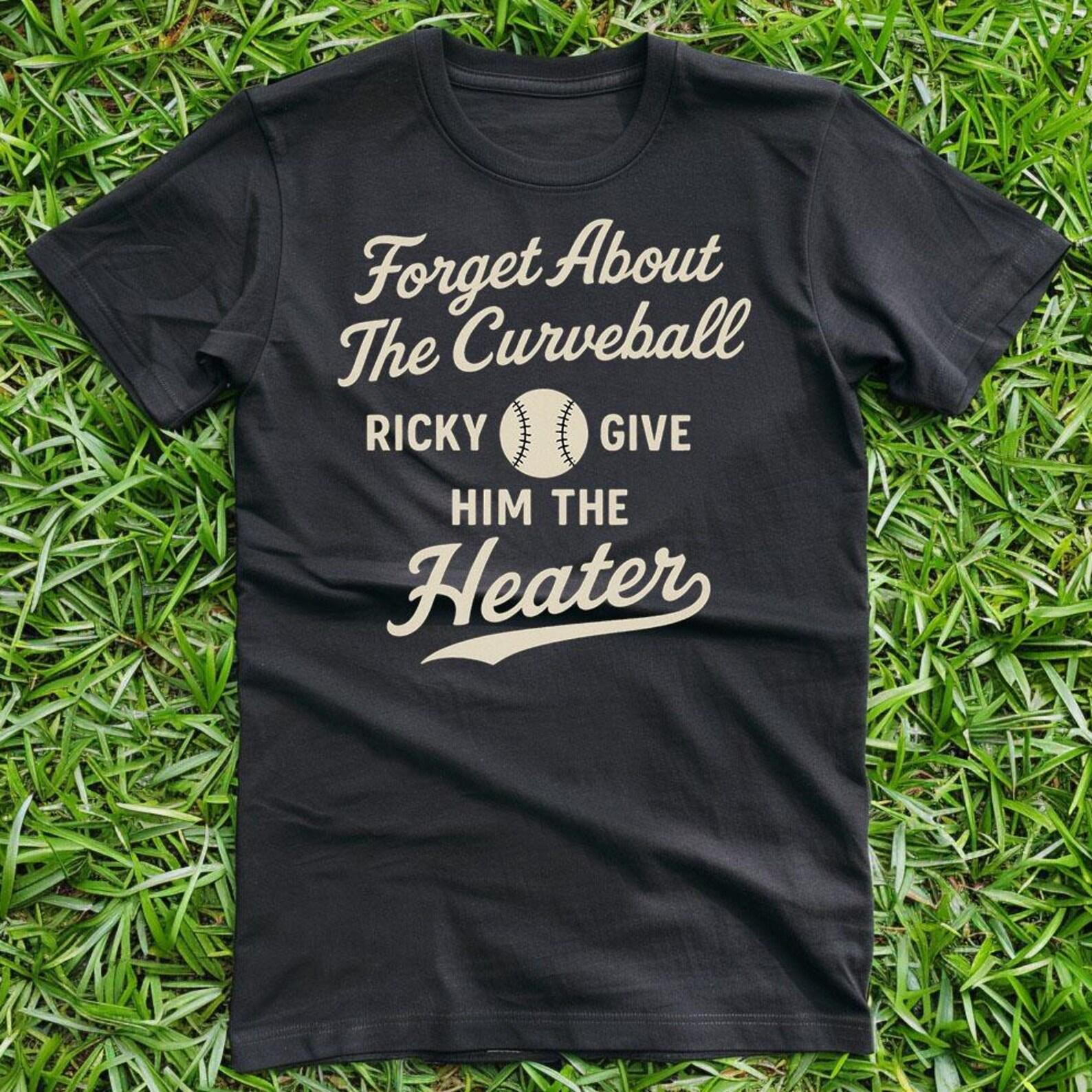 Forget About The Curveball Ricky Give Him The Heater- Unisex T-Shirt L
