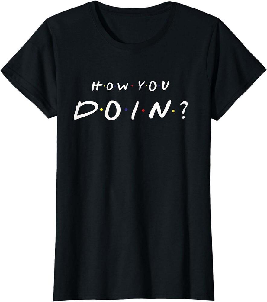 How You Doin T-Shirt Unisex T-Shirt XXXL