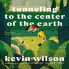 Tunneling To the Center of the Earth by Kevin Wilson Paperback Book 9781911231370