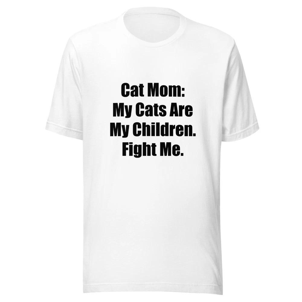 Cat Mom My Cats Are My Children Fight Me Funny Cat T-Shirt XL