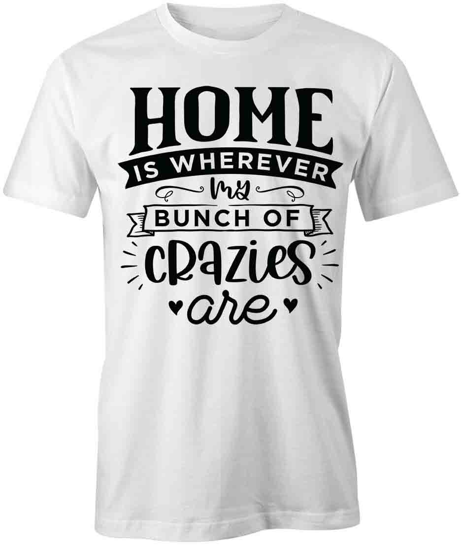HOME IS WHERE MY CRAZIES ARE TShirt Tee Short-Sleeved Cotton CLOTHING S1WSA355 XXXL