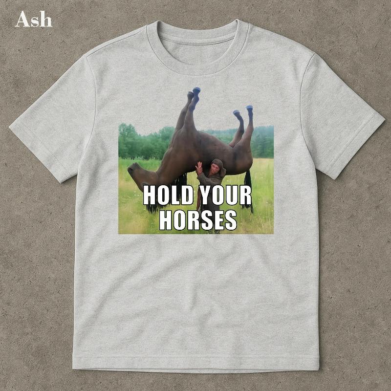 Hold Your Horses Funny Shirt Funny Meme Shirt Funny Meme Shirt Ironic Shirt Stupid Shirt Viral Funny Shirts