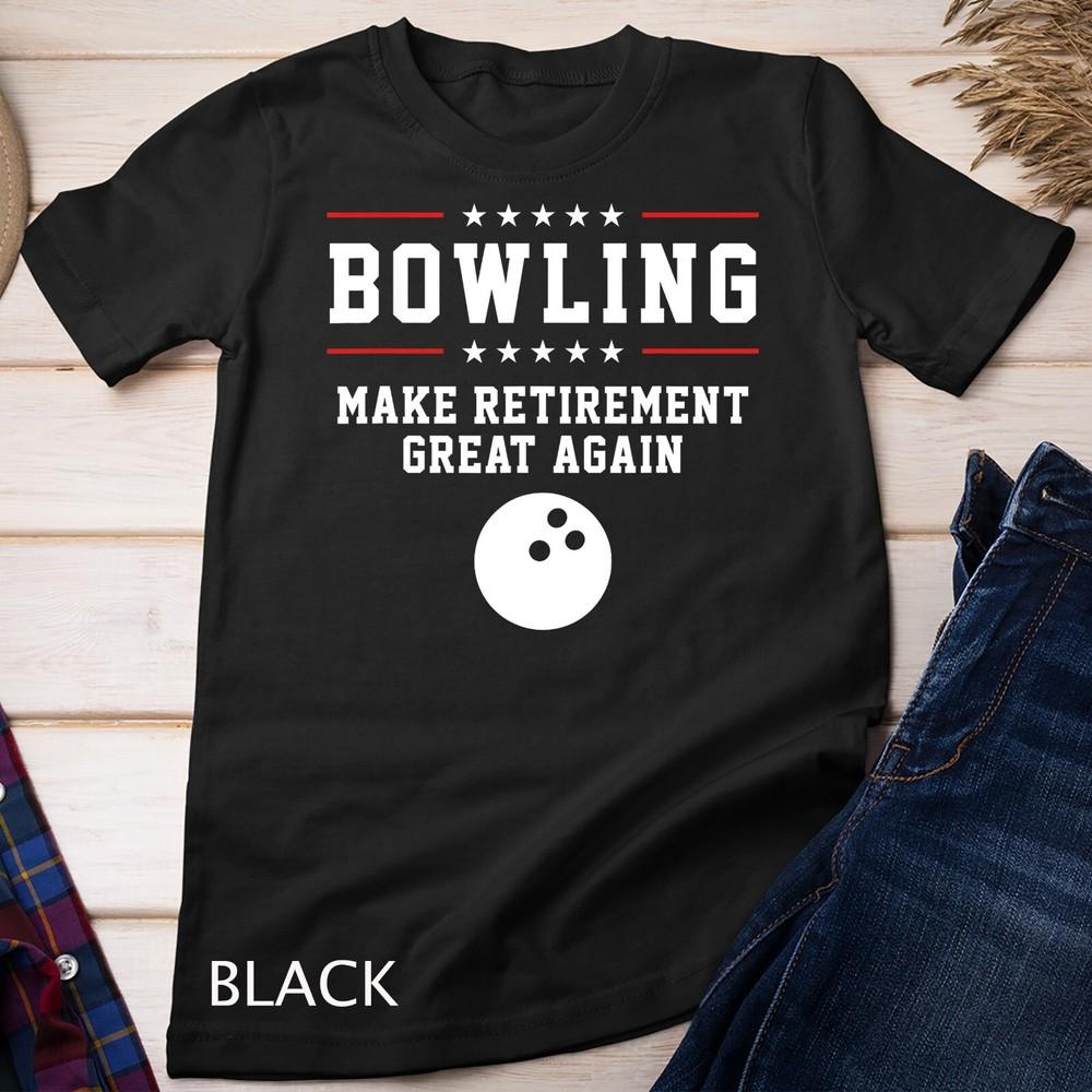 Bowling Make Retirement Great Again - Gift For Grandpa Unisex T-shirt