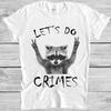 Raccoon Let's Do Crime Joke Cute Animal Top Meme Gift Tee T Shirt M1159
