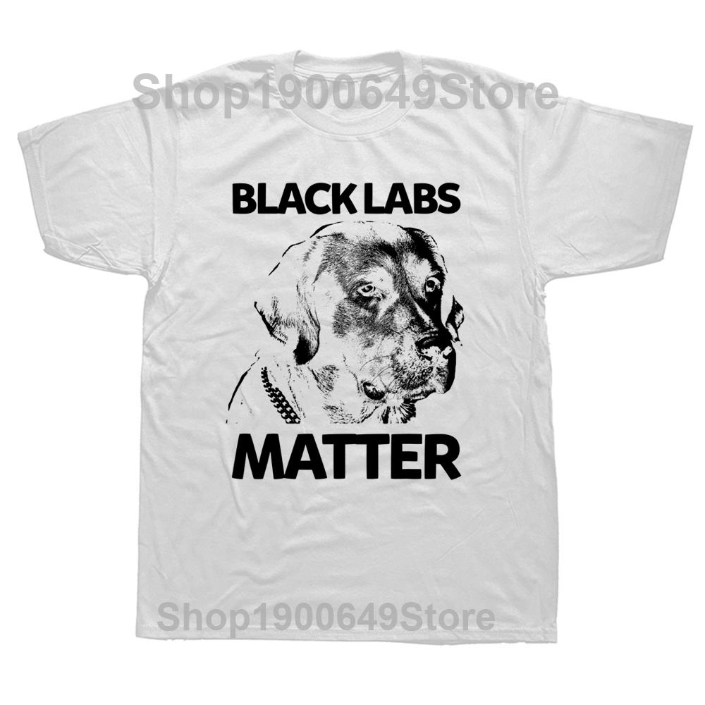 Funny Black Labs Matter Labrador Dog T Shirts Graphic Cotton Streetwear Short Sleeve Birthday Gifts Summer Style Tshirt Men S