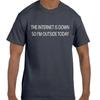 Funny Humor Internet Is Down Outside Today T Shirt T Shirt