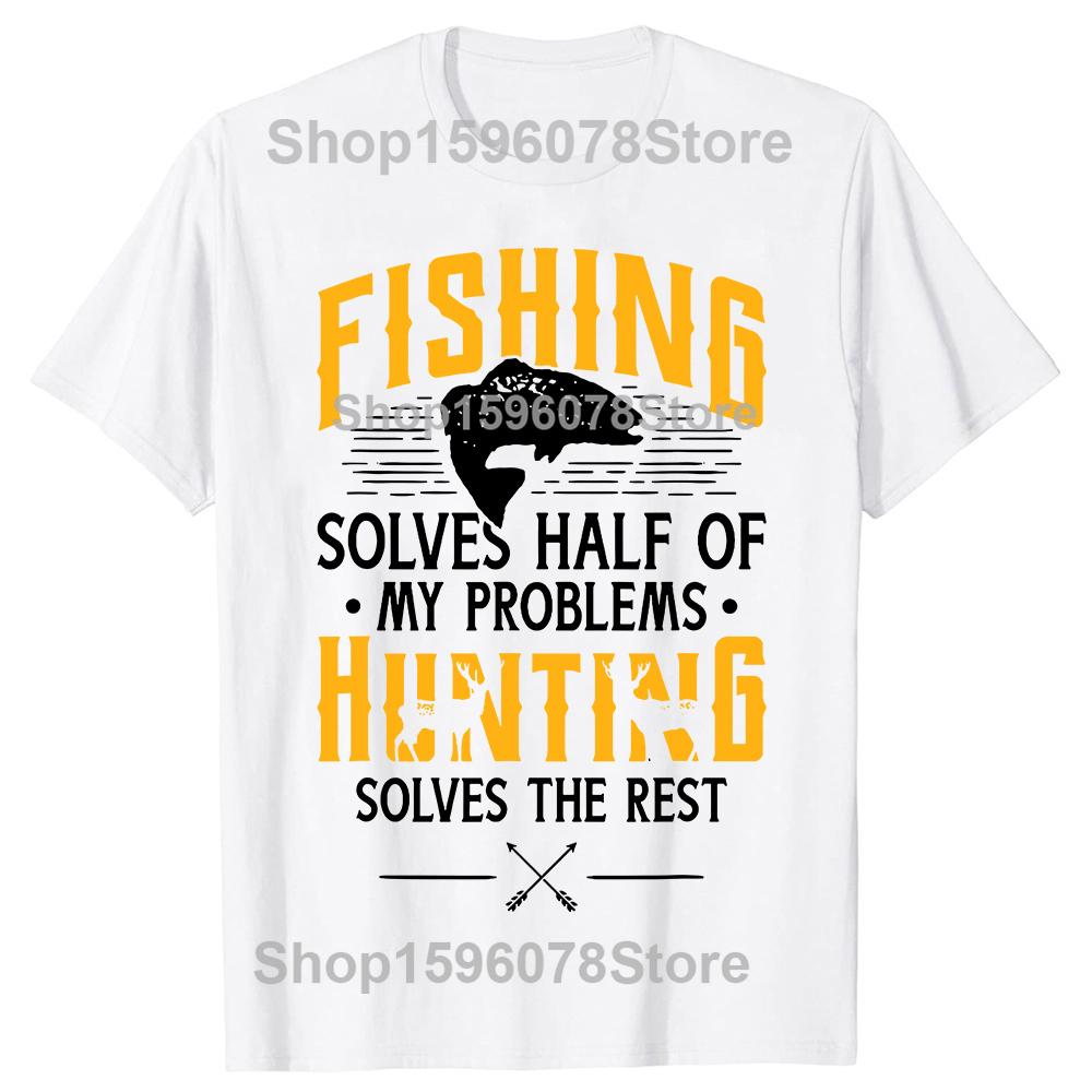 Funny Fishing Hunting Solve My Problems T Shirts Men Pure Cotton Humor Streetwear Tee Shirt Short Sleeve Unisex Loose Clothing