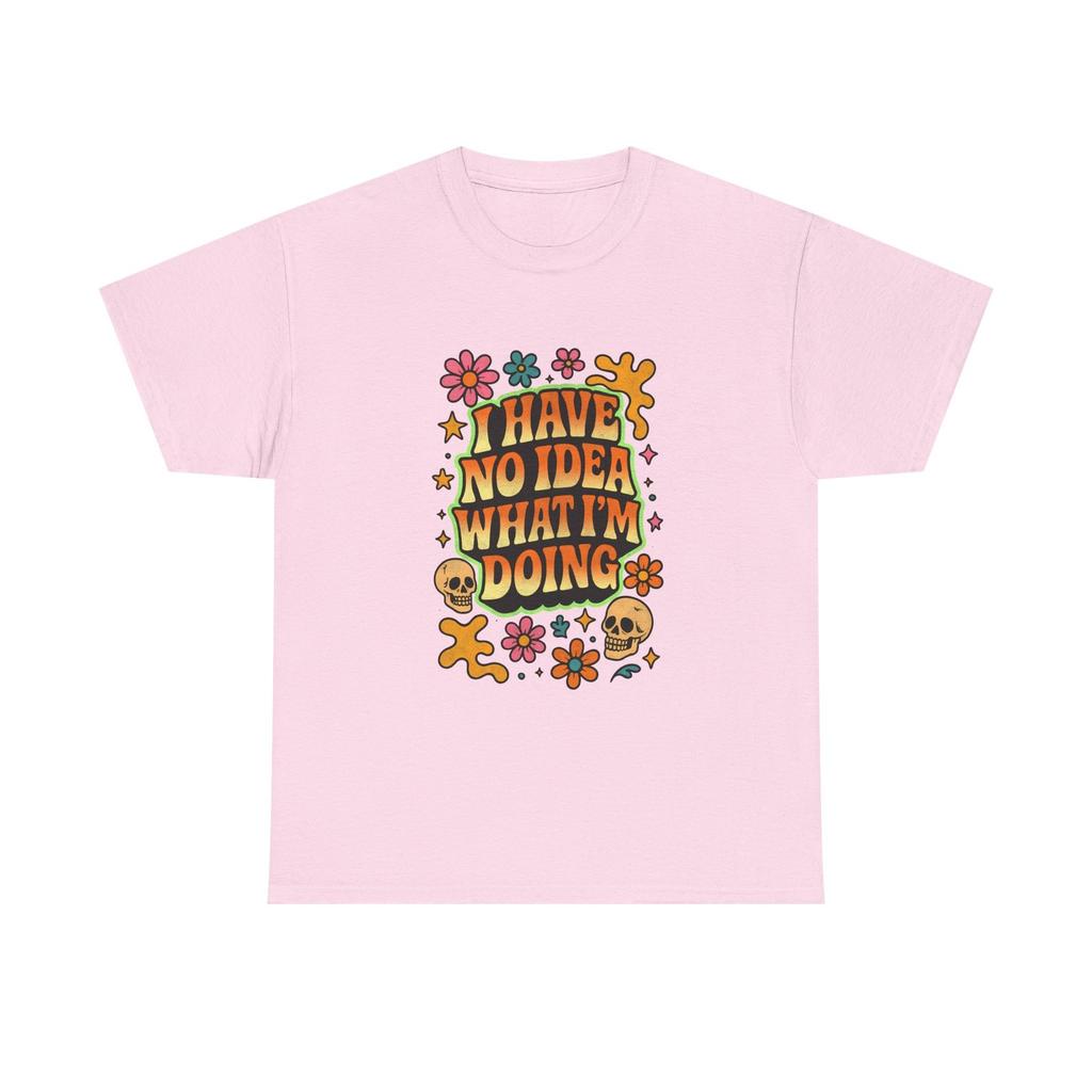 Retro Floral Tee - I Have No Idea What I'm Doing Funny Graphic T-Shirt