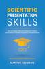 The Scientific Presentation Skills : How To Design Effective Research Posters and Deliver Powerful Academic Presentations Book