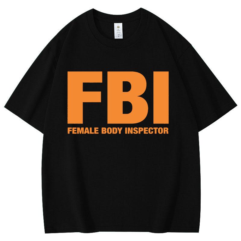Funny FBl Female Body Inspector Meme T-shirt High Quality Fashion Oversized T-shirts Summer Casual Loose Cotton T Shirt Unisex