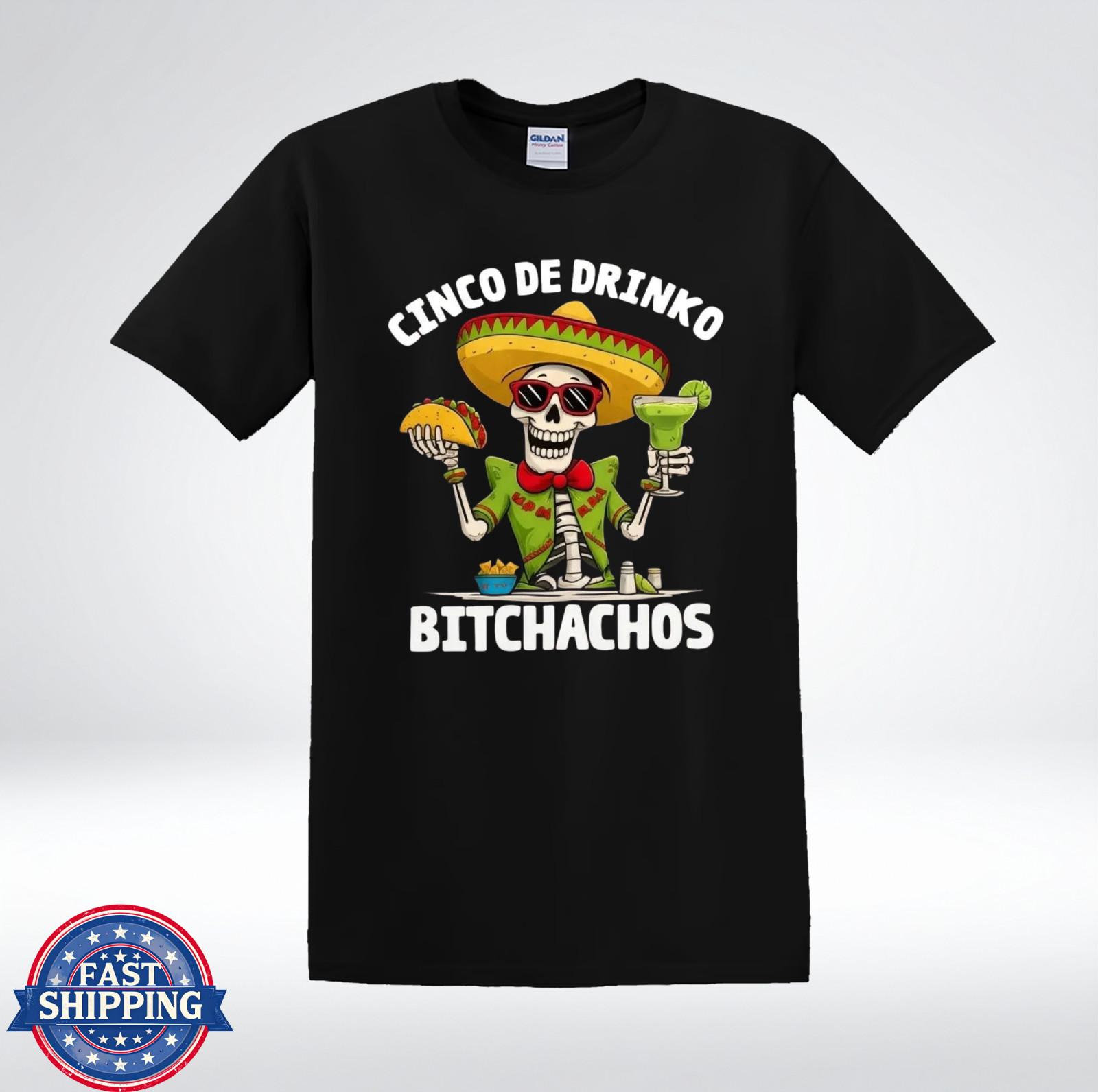 Cinco De Drinko Bitchachos Shirt Skeleton Sombrero Taco Margarita T-Shirt S