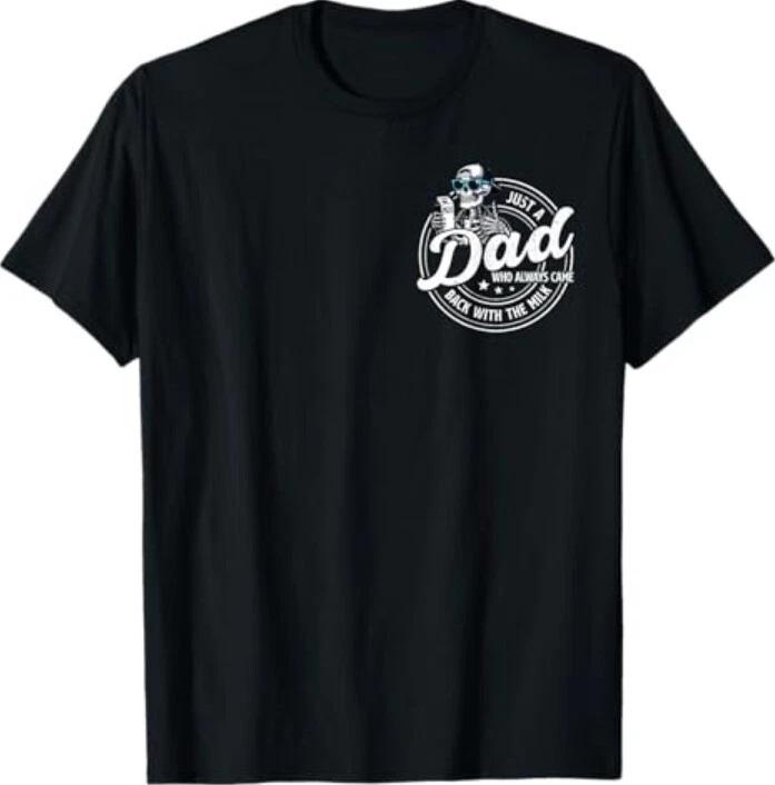 Funny Just A Dad Who Always Came Back With The Milk T-Shirt 2XL