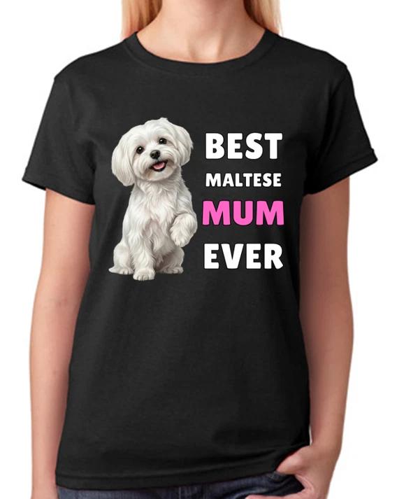 Best Maltese Mum Ever Cute Small Dog Gift Ladies T-Shirt Proud Tee XXXL