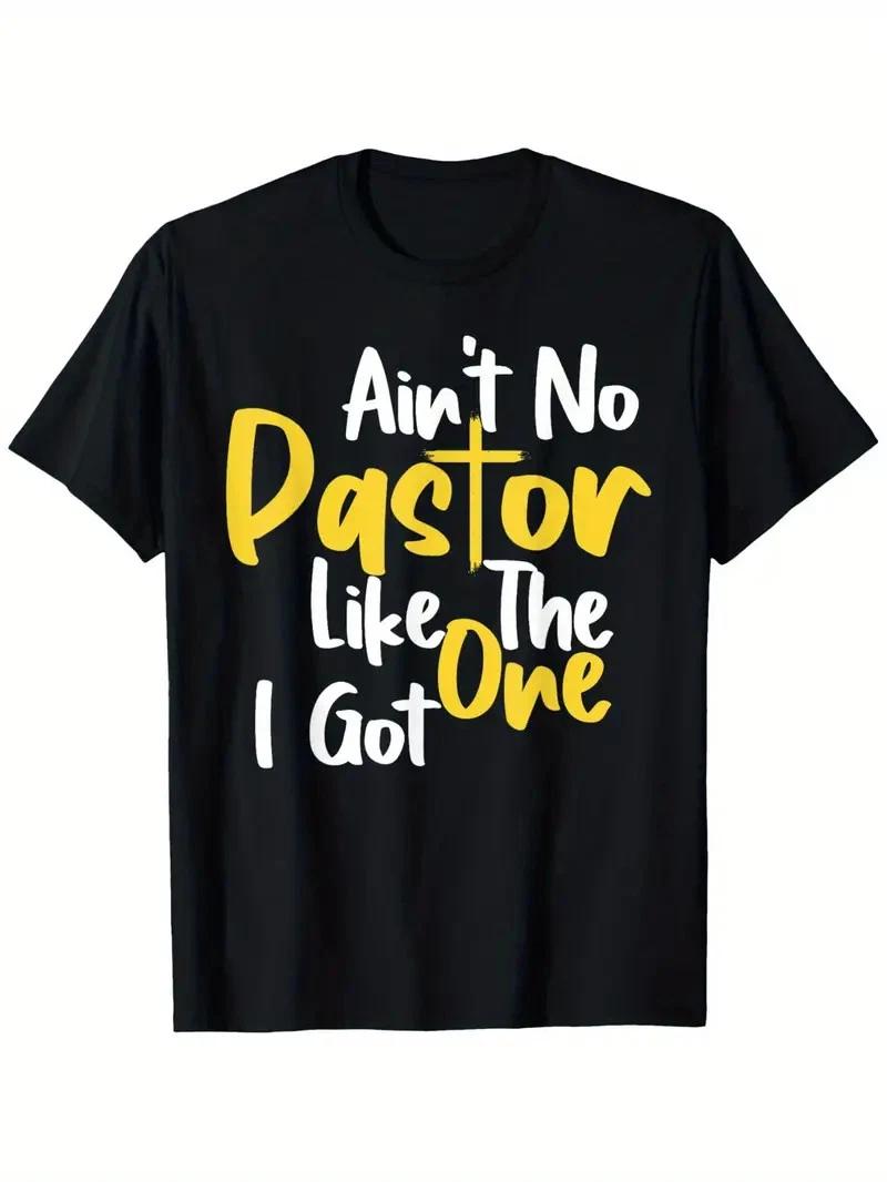 Funny Saying Ain t No Pastor Like The One I Got T-Shirt, Suitable for unisex per L