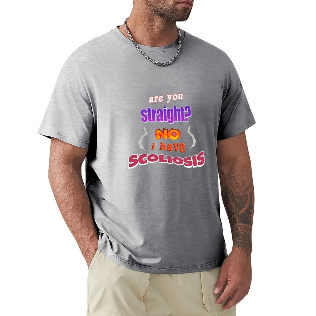 Scoliosis Are You Straight? No, I Have Scoliosis Pun T-Shirt O-neck T Shirt Sweat Shirts Short Sleeve Tee Men