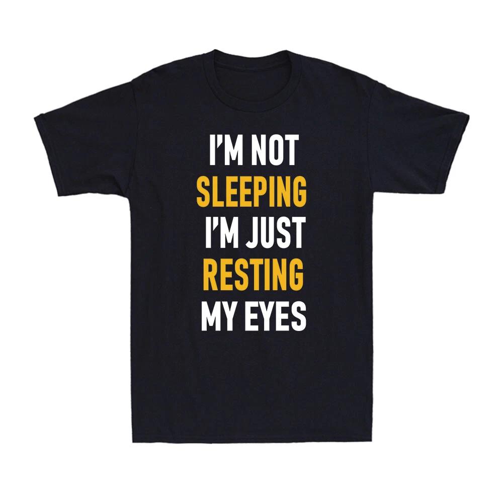 Not Sleeping Just Resting My Eyes Saying Funny Napping Gift Men s Cotton T-Shirt XL