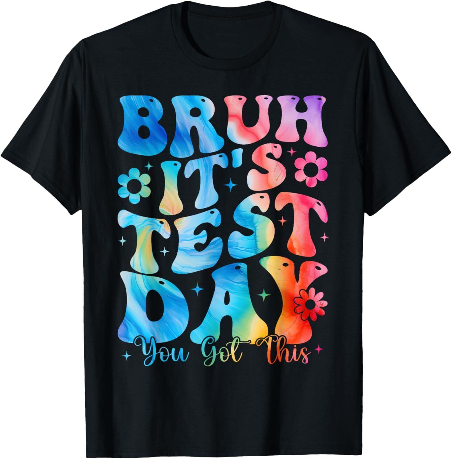 Bruh It s Test Day You Got This Testing Day Teacher Tie Dye T-Shirt XL