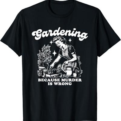 Tuinieren Omdat Moord Verkeerd Is, Grappig Dames Tuin T-shirt