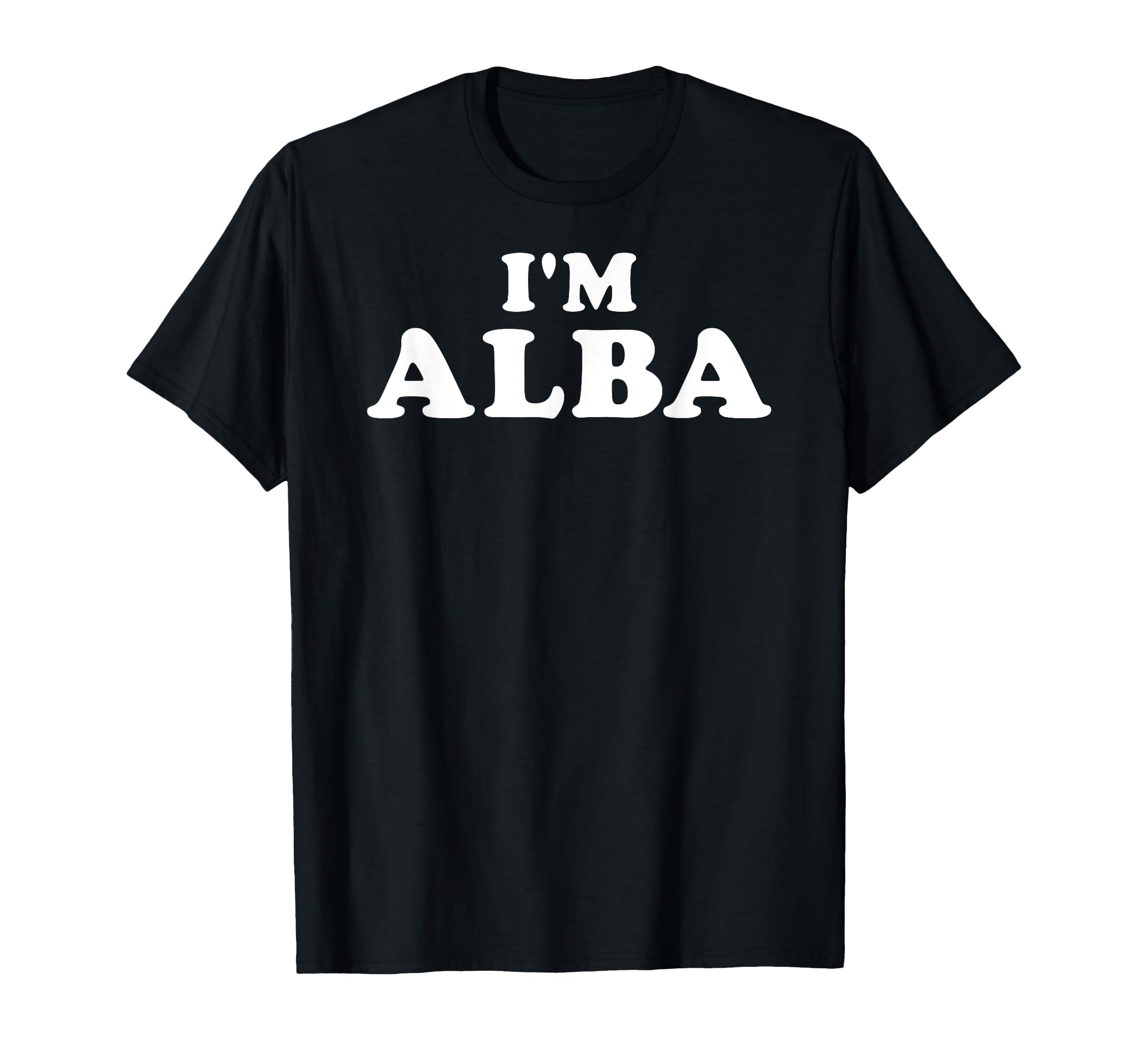 

I m Alba, My Name Is Alba, I am Alba, Personalized T-Shirt