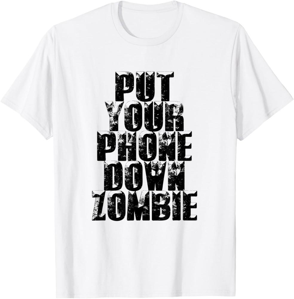 Put Your Phone Down Zombie | Don t Be Rude Sarcastic Gift  T-Shirt Unisex T-Shirt XL