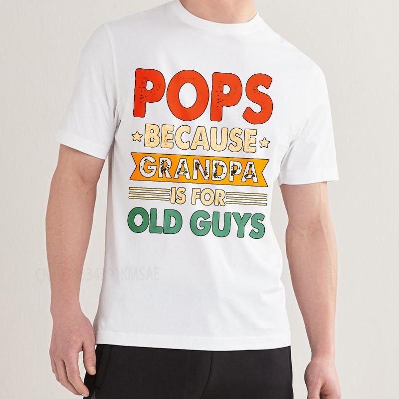 Cotton summer For man t shirt Pops Because Grandpa Is For Old Guys Short Sleeve Solid Color Oneck Top tees cotton teeshirt