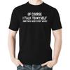 Witty Fashions of Course I Talk To Myself Sometimes I Need Expert Advice - Funny Sarcasm Men's T-Shirt