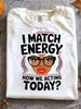 I Match Energy How We Acting Today Sarcasm Funny Vibes T-Shirt Men'S T-Shirt Plus Size Round Neck Machine Washable Gift PLUS SIZE