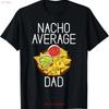 Nacho Average Dad Snack Food Mexican T Shirt Vintage Versatile Casual Stylish Comfortable Stretched Soft Homme Unisex