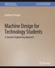 Kniha Machine Design for Technology Students : A Systems Engineering Approach