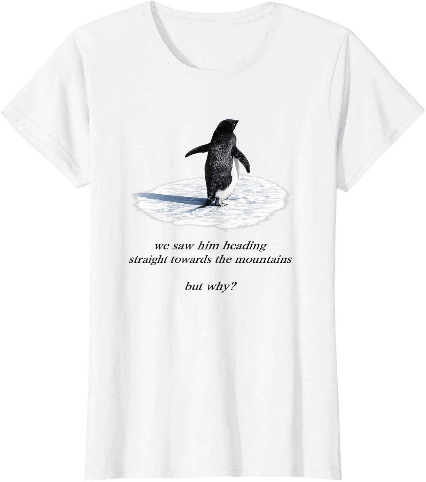 Penguin We Saw Him Heading Straight But Why Ladies  Crewneck 100% Cotton T-shirt Mens Tees Top S