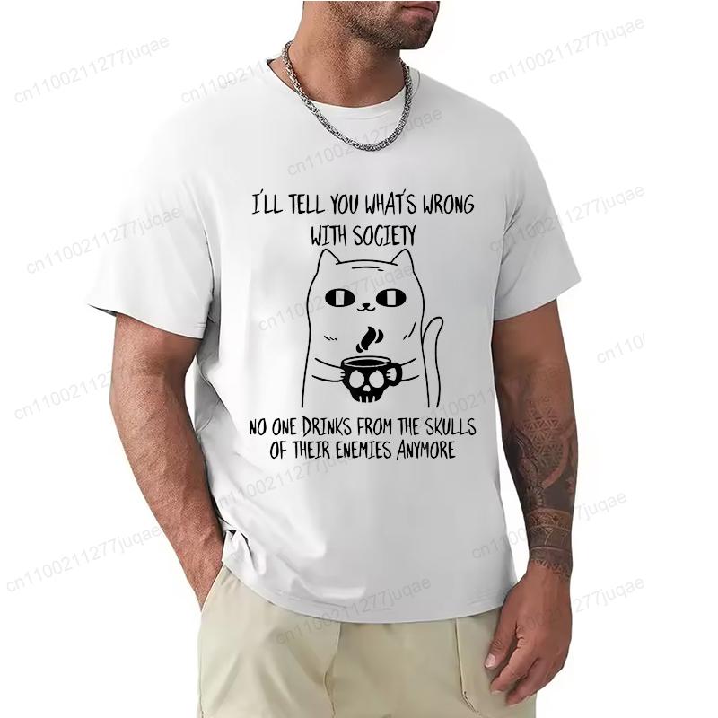 Fashion I'll Tell You What's Wrong with Society Funny Cat Print Men T-Shirts Street Funny Short Sleeves T Shirt O-Neck Clothing
