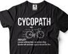 Cycopath Definition Shirt: Funny Biker Cycling Gift