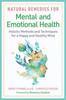 The Natural Remedies for Mental and Emotional Health : Holistic Methods and Techniques for a Happy and Healthy Mind Book