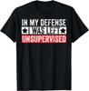 Funny In My Defense I Was Left Unsupervised Sarcastic Tees T-Shirt
