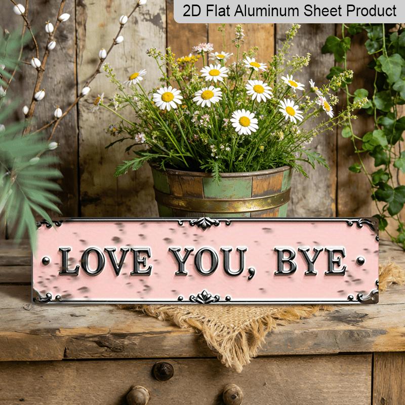 

Vintage Pink Love You, Bye Aluminum Sign 15.7×3.94 , Rustic Farmhouse Romantic Wall Art for Home Decor 15.7×3.94Inch/40*10cm