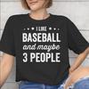 I Like Baseball And Maybe 3 People Accessories Men Women T Shirts Cotton Tee Print Tshirt Clothes