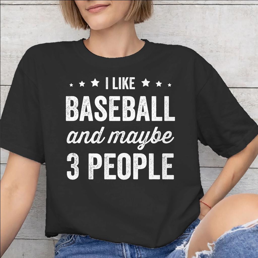 I Like Baseball And Maybe 3 People Accessories Men Women T Shirts Cotton Tee Print Tshirt Clothes