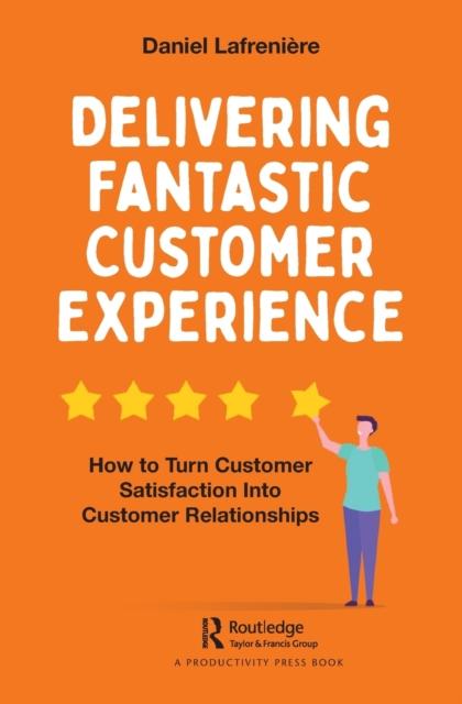Kniha Delivering Fantastic Customer Experience : How To Turn Customer Satisfaction Into Customer Relationships