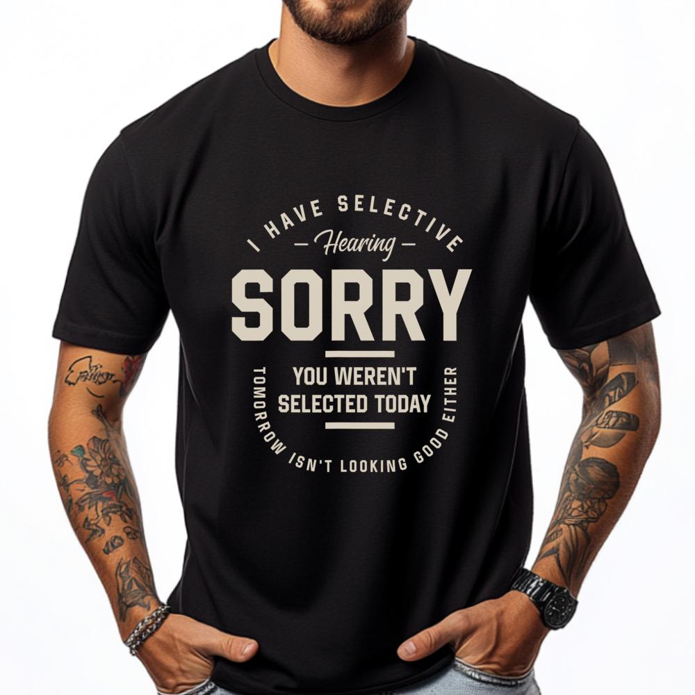 I Have Selective Hearing You Werent Selected Today Funny Designer Clothes Men Adult Clothes Printed