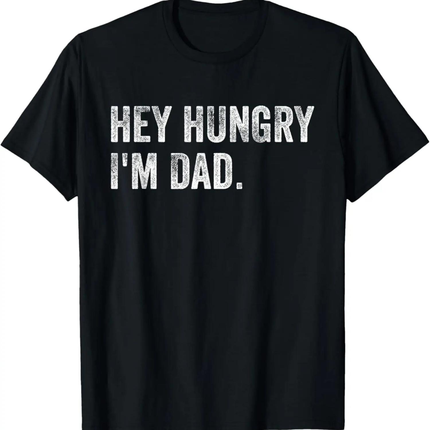 

Hey Hungry I m Dad Funny Father s Day Gift For Dad T-Shirt XXXXXL
