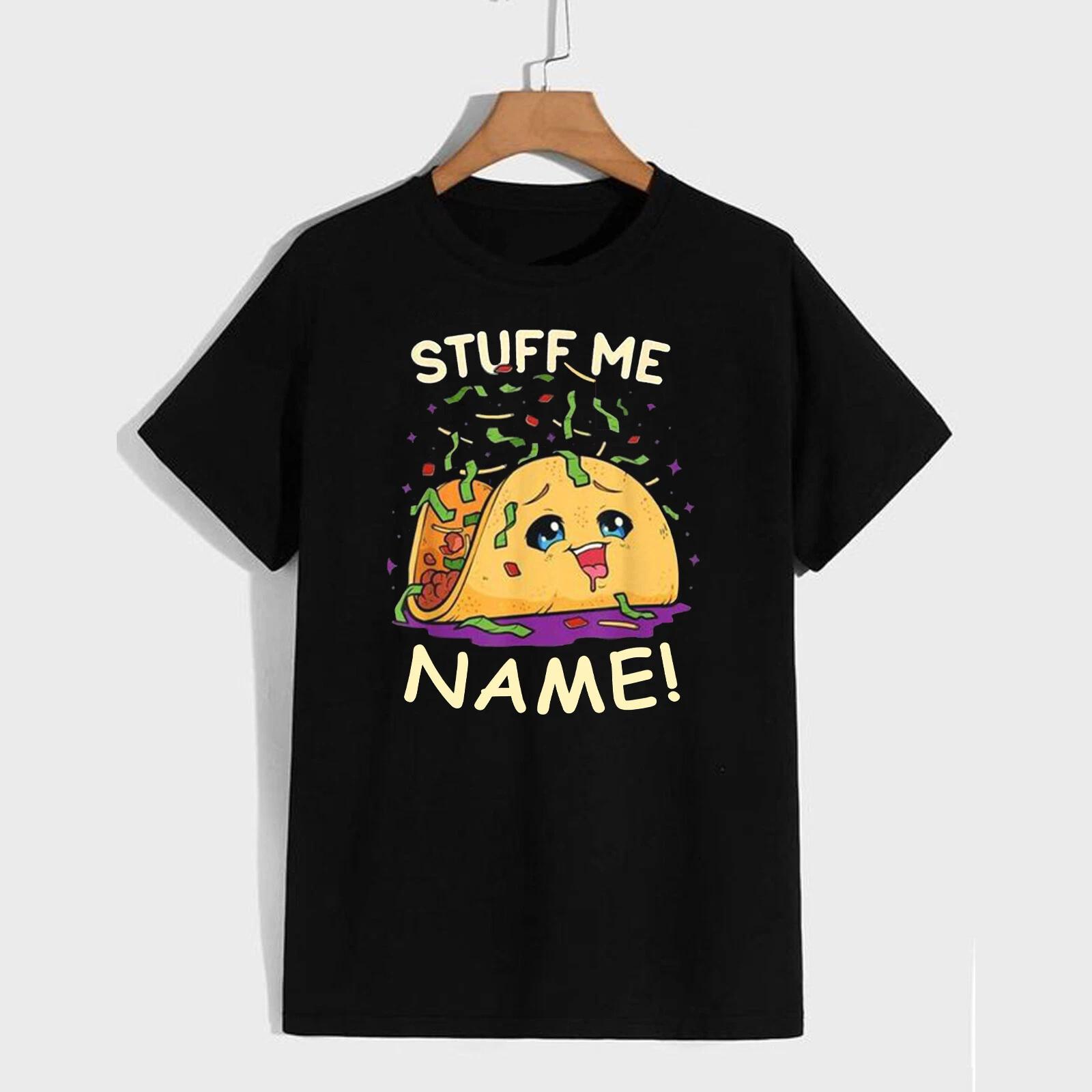 Stuff Me Personalised Unisex T Shirt - Fun Gift Adult Humour Taco Snack S