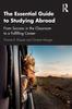 The The Essential Guide To Studying Abroad : From Success In the Classroom To a Fulfilling Career Book