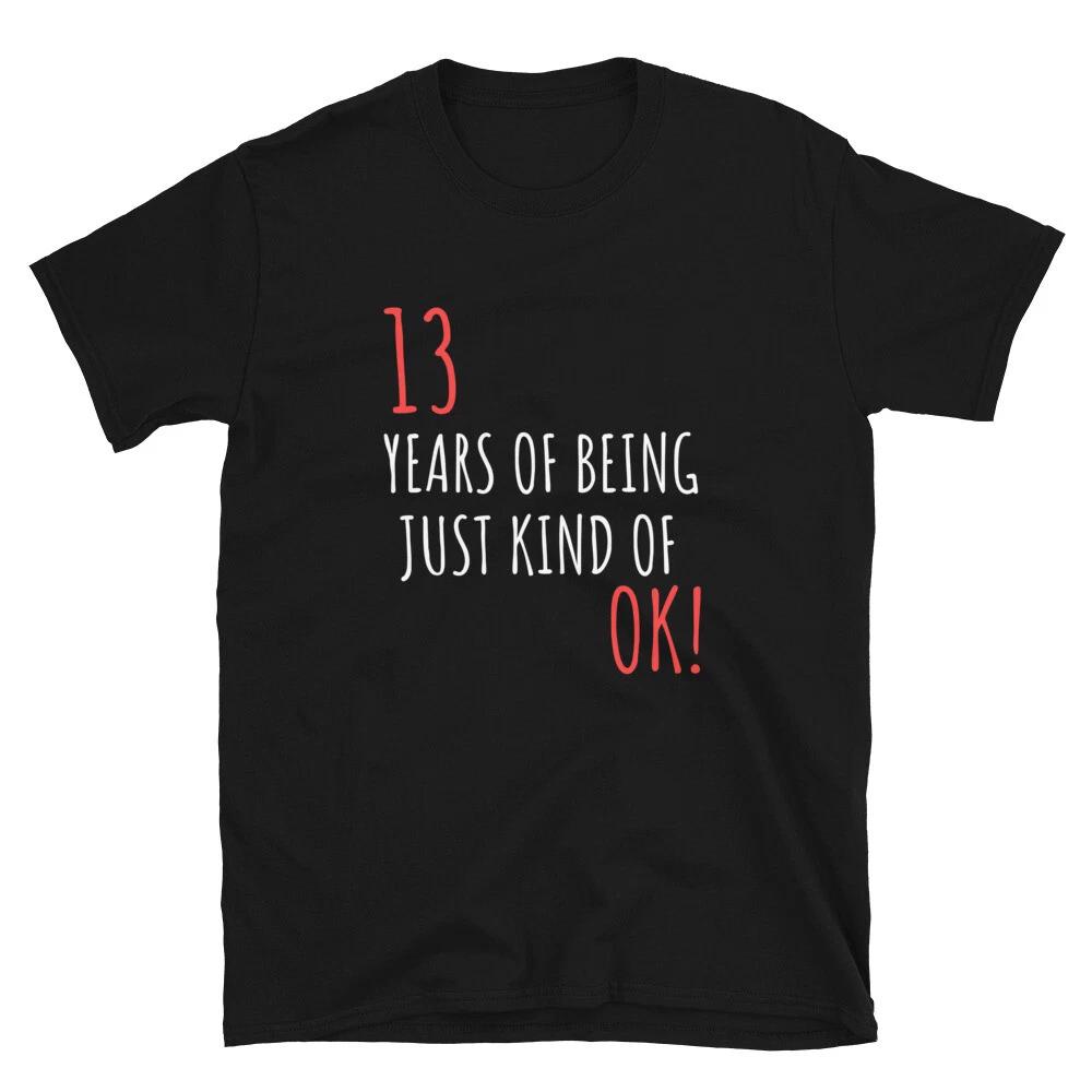 Funny Birthday Gift For 13 Years Of Being OK T-Shirt XL