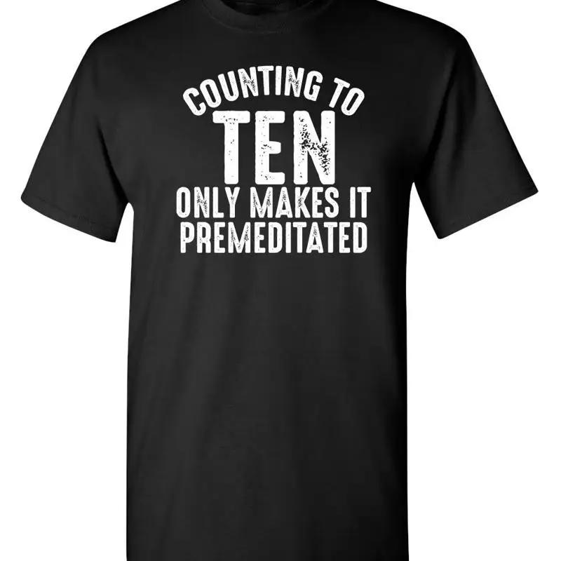 Counting To Ten Only Make It Sarcastic Humor Novelty Funny T Shirt