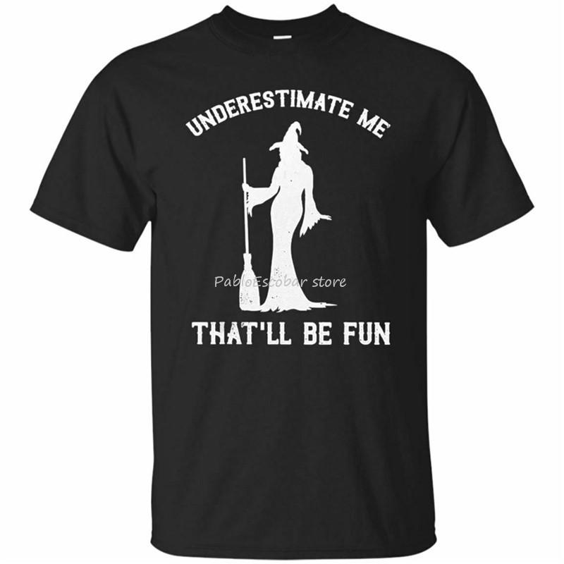 Underestimate Me ThatLl Be Fun Witch Black TShirt S5Xl Plus Size Tee Shirt summer tshirt Unisex top tees size S