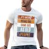 Its Weird Being The Same Age As Old People Retro Sarcastic Tshirt Unisex T Shirts Graphic Unisex T Shirt Luxury Tshirt