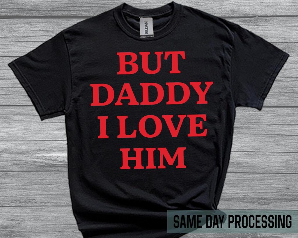 But Daddy I Love Tshirt, Cute Daddy I Love Tshirt, Daddy Lover Gift Shirt, Funny Daddy Tshirt, Daddy Love Top, Daddy Tee, Inspired Tee, E31
