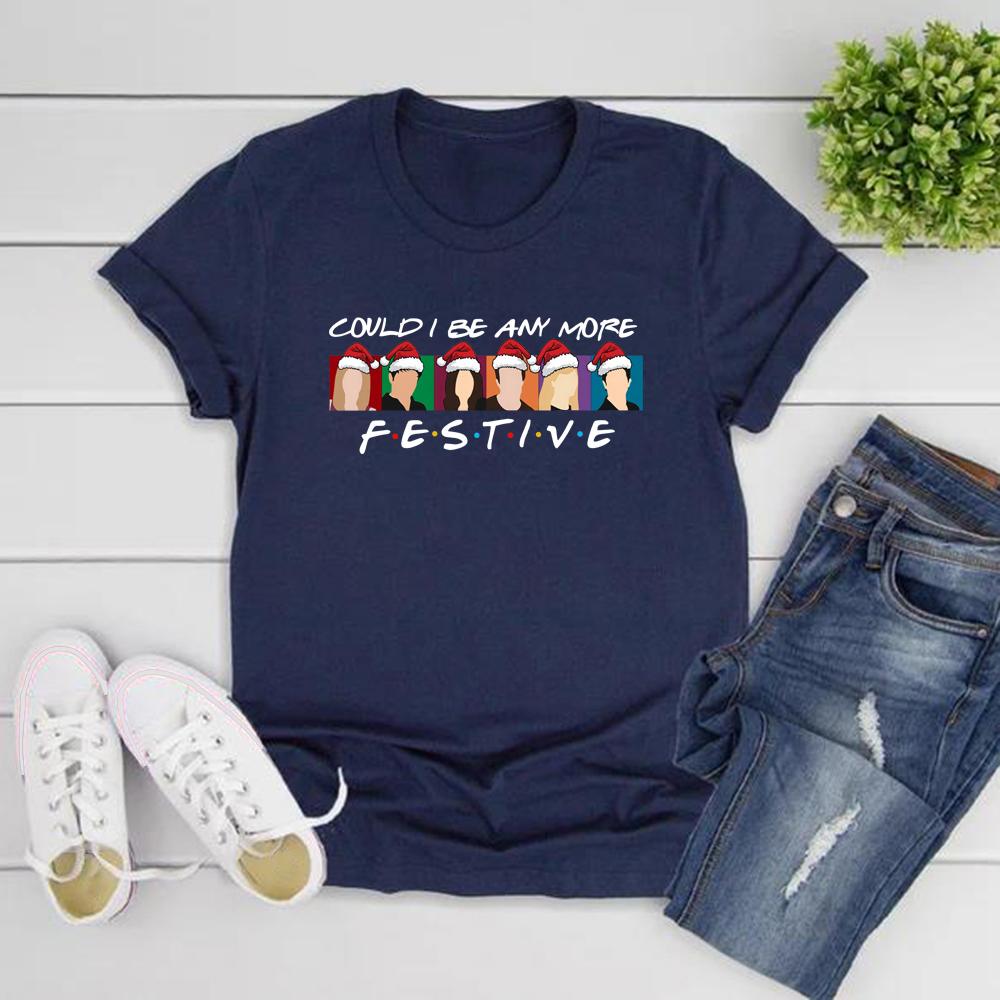 Could I Be Any More Festive T-Shirt Funny Christmas Friends Shirt Women Short Sleeve Graphic T Shirts Christmas Gift Streetwear Tops